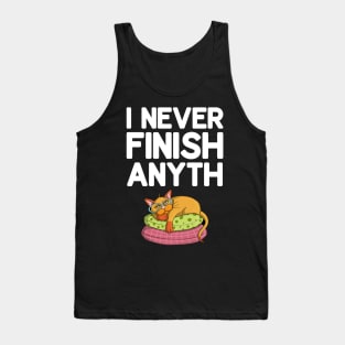 I Never Finish Anyth Tank Top